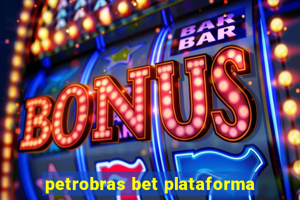 petrobras bet plataforma